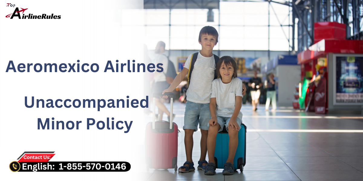 Aeromexico Unaccompanied Minor Policy: Are Minors Allowed To Fly Solo?