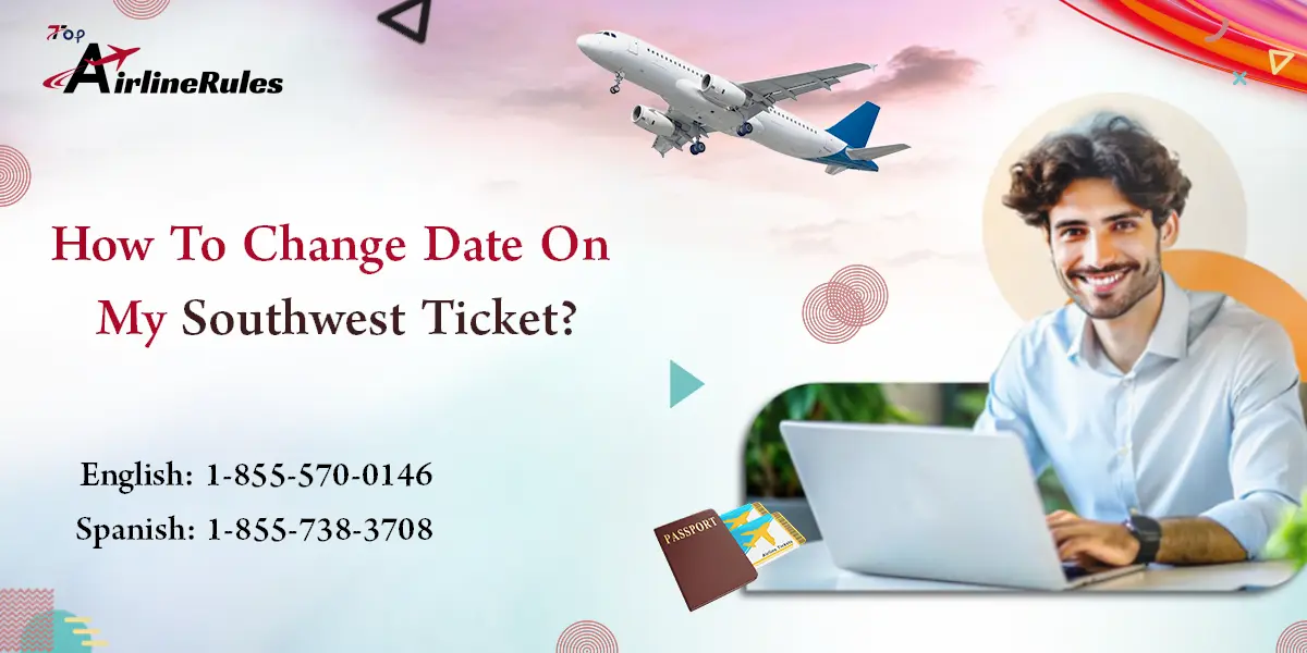 How To Change Date On My Southwest Ticket?