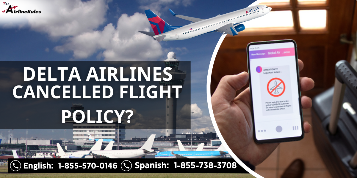 What Is Delta Airlines Cancelled Flight Policy?  1-855-570-0146