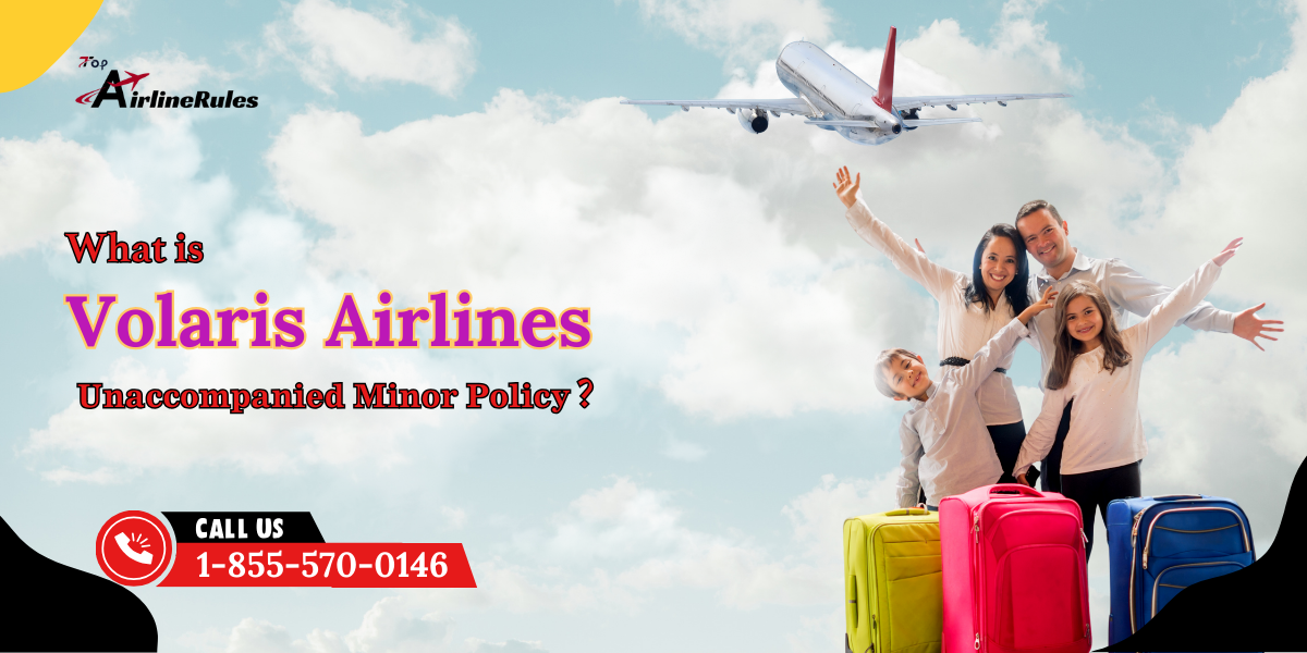 What is Volaris Unaccompanied Minor Policy?