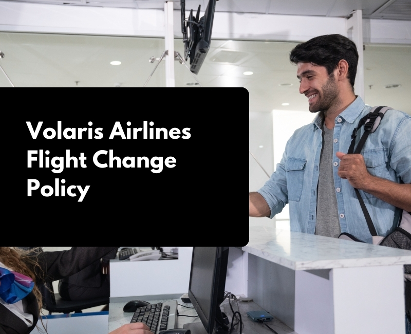 Volaris Airlines Flight Change Policy