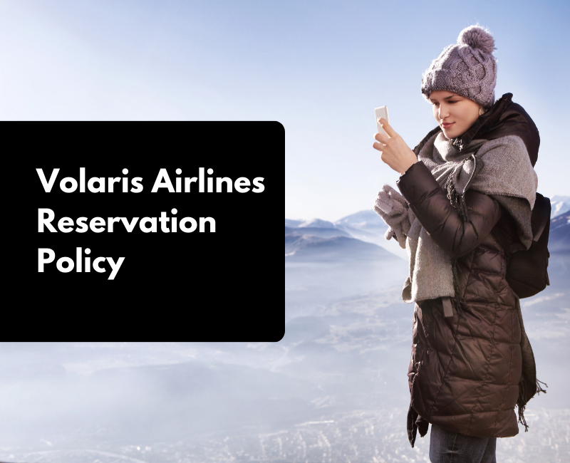 Volaris Airlines Reservation Policy